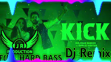 KICK DJ REMIX FULL HARD BASS KULSHAN SANDHU FT J R PRODUCTION NEW PUNJABI SONG DJ REMIX 2023