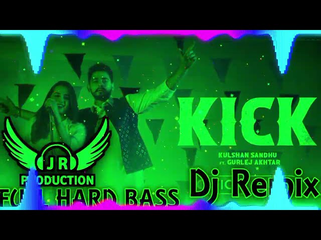 KICK DJ REMIX FULL HARD BASS KULSHAN SANDHU FT J R PRODUCTION NEW PUNJABI SONG DJ REMIX 2023 class=