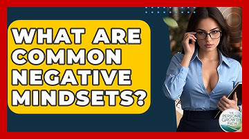 What Are Common Negative Mindsets? - The Personal Growth Path