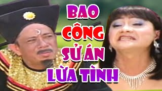 Hài ' Bao Công Xử Án Lừa Tình ' Hài Bảo Chung, Minh Nhí Hay Nhất