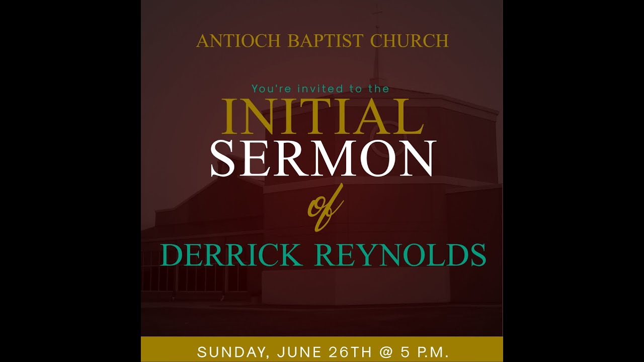 The Initial Sermon of Derrick Reynolds  June 26, 2022