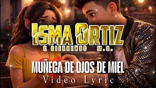 Muñeca De Ojos De Miel / Isma Ortiz & Sierreños M.O. VIDEO LYRIC 2026