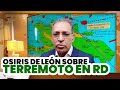 Osiris de León explica sobre posible gran terremoto en República Dominicana | Tu Mañana By Cachicha