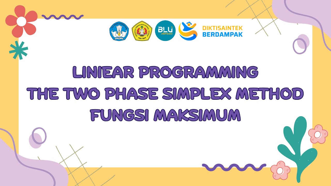 Linear Programming The Two Phase Simplex Method Fungsi Maksimum (Kelas D, Kel. 8) Ganjil 2025