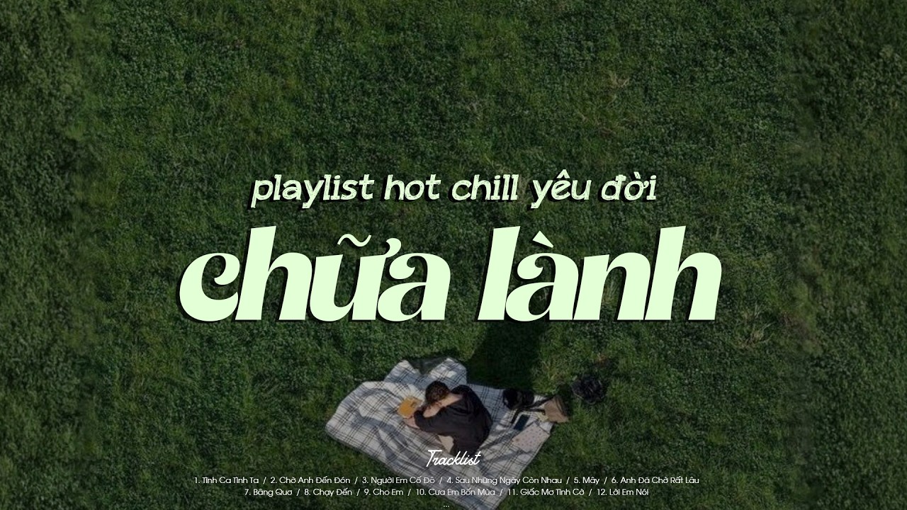 𝐏𝐥𝐚𝐲𝐥𝐢𝐬𝐭 Hot Chill Yêu Đời Chữa Lành | Nhạc Chill Nhẹ Nhàng 2026 | Tình Ca Tình Ta, Người Em Cố Đô..