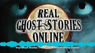 True Ghost Stories 🦇 Real Ghost Stories Online Classic | Real Ghost Stories Online