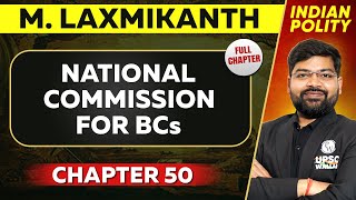 National Comission For BCs FULL CHAPTER | Indian Polity Laxmikant Chapter 50 | UPSC Preparation ⚡