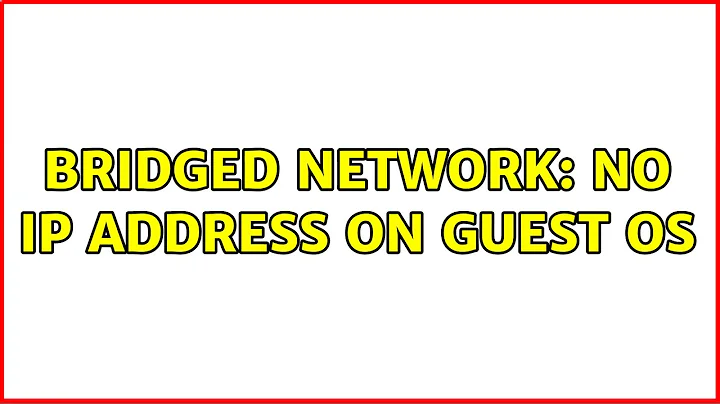 Bridged Network: No IP address on Guest OS (2 Solutions!!)