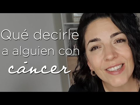 Video: ¿Qué le puedes decir a alguien con cáncer?