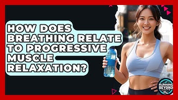 How Does Breathing Relate To Progressive Muscle Relaxation? - Running Beyond Limits