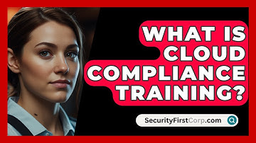 What Is Cloud Compliance Training? - SecurityFirstCorp.com