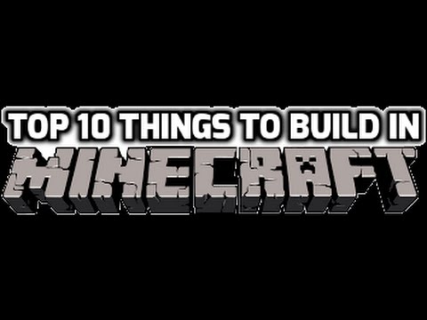 Top 10 Things to Build in Minecraft - YouTube