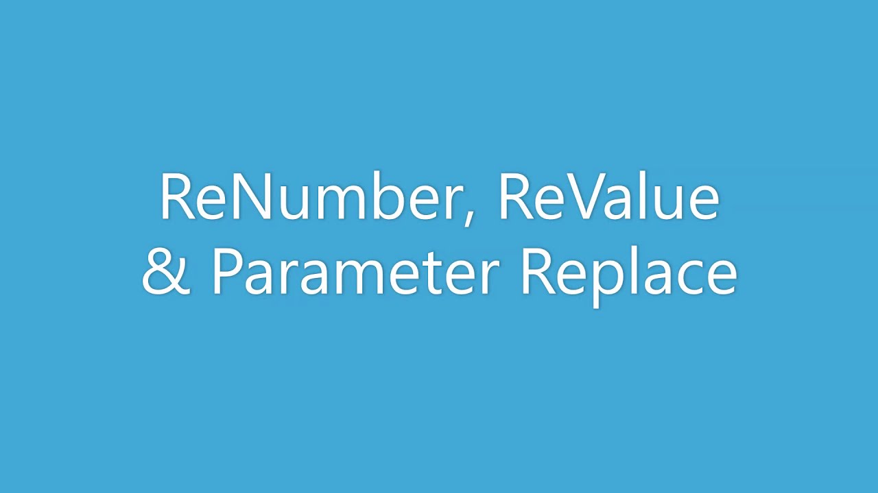 ReNumber, ReValue & Parameter Replace - YouTube