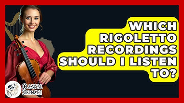 Which Rigoletto Recordings Should I Listen To? - Classical Serenade