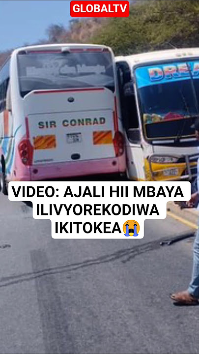 😭VIDEO: AJALI HII MBAYA ILIVYOREKODIWA IKITOKEA😭🖤💔 #breaking #globaltv #ajali #mabasi #trending
