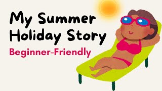 My Summer Holiday Story Easy English Listening For Beginners