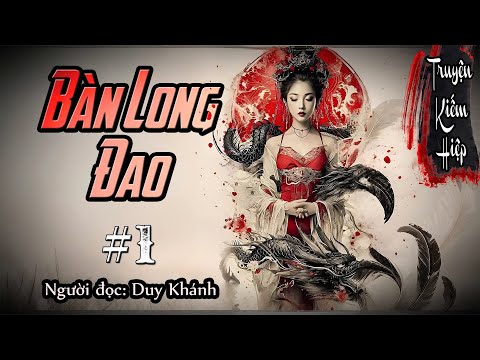 Video [ Truyện kiếm Hiệp Hay ]  BÀN LONG ĐAO - Tập 1 | Duy Khánh | DK AUDIO - youtube