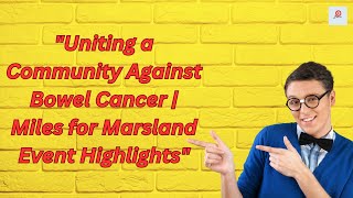 'Uniting a Community Against Bowel Cancer | Miles for Marsland Event Highlights'