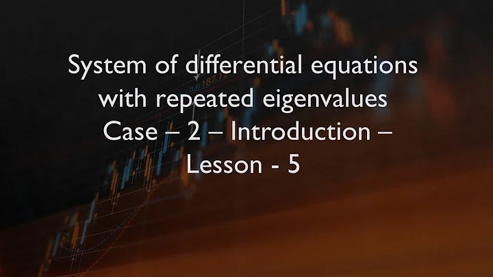 System of differential equations with repeated eigenvalues - Case-2- Introduction- Lesson-5