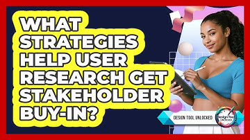 What Strategies Help User Research Get Stakeholder Buy-in? - Design Tool Unlocked
