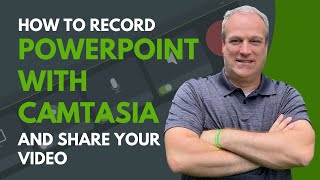 How to Record PowerPoint with Camtasia and Share Your Video (Webinar Recording)