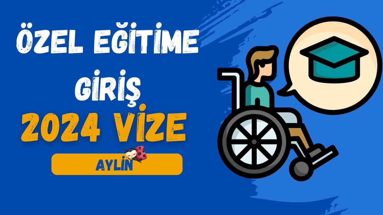 Özel Eğitime Giriş 2024 Vize Özeti