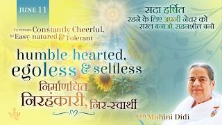 June 11, 2026 - Mohini Didi-निर्माणचित, निरहंकारी, निर-स्वार्थी|humble-hearted, egoless and selfless