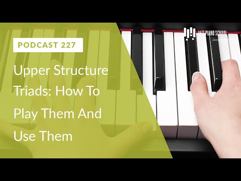 Upper Structure Triads: How To Play Them And Use Them - Ep. 227