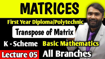 Matrices|Transpose of a Matrix |FIRST YEAR DIPLOMA|POLYTECHNIC|K Scheme|Lecture 05