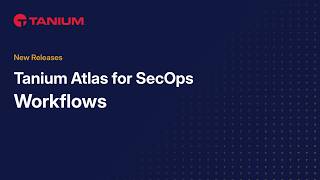 Tanium Atlas For SecOps - Workflow