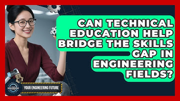 Can Technical Education Help Bridge the Skills Gap in Engineering Fields? - Your Engineering Future