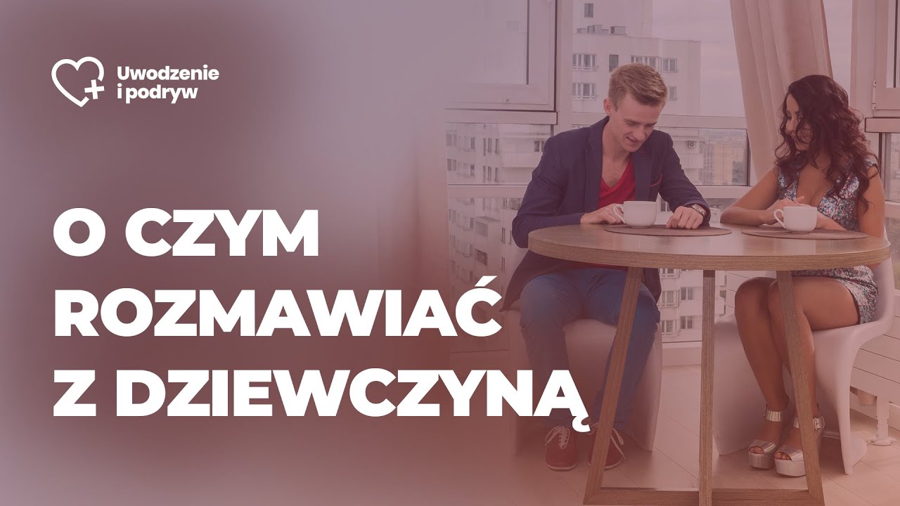 O Czym Gadac Z Dziewczyna Ktora Ci Sie Podoba O czym rozmawiać z dziewczyną - YouTube