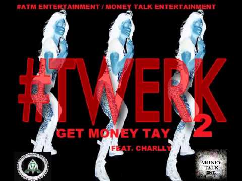 Get Money Tay - #Twerk 2 - Feat. Charlly - M.T.E.