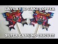 3D CAKE TOPPER TUTORIAL/ LAYLAY THEME CAKETOPPER/ NO CRICUT/ DIY/ SUPER EASY!!