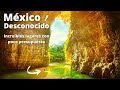 Mxico desconocido  increbles lugares con poco presupuesto