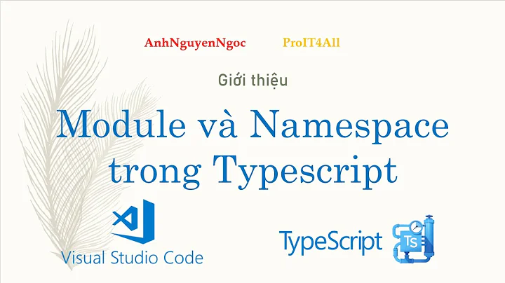 Bài 7: Giới thiệu Module và Namespace trong Typescript