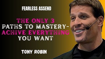 3 PATHS TO MASTERY – HOW TO ACHIEVE ANYTHING IN LIFE | TONY ROBBINS MOTIVATION