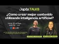 Dapta Talks ¿Cómo crear mejor contenido utilizando inteligencia artificial?