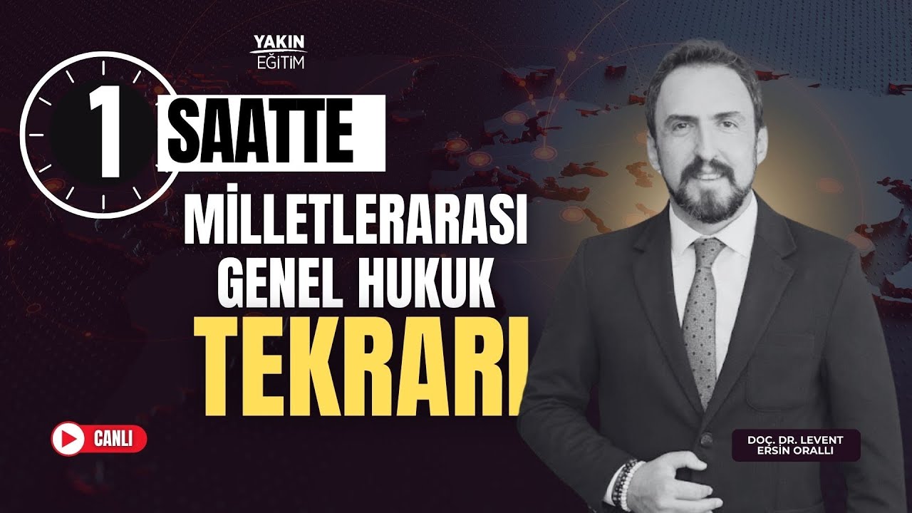 1 SAATTE MİLLETLERARASI HUKUK TEKRARI - DOÇ. DR. LEVENT ERSİN ORALLI