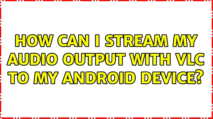 Ubuntu: How can I stream my audio output with VLC to my Android device?
