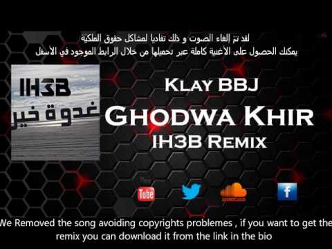 Klay BBJ Ghodwa Khir غدوة خير IH3B Remix 
