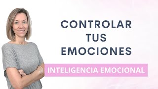 Inteligencia Emocional | Cómo Controlar las Emociones