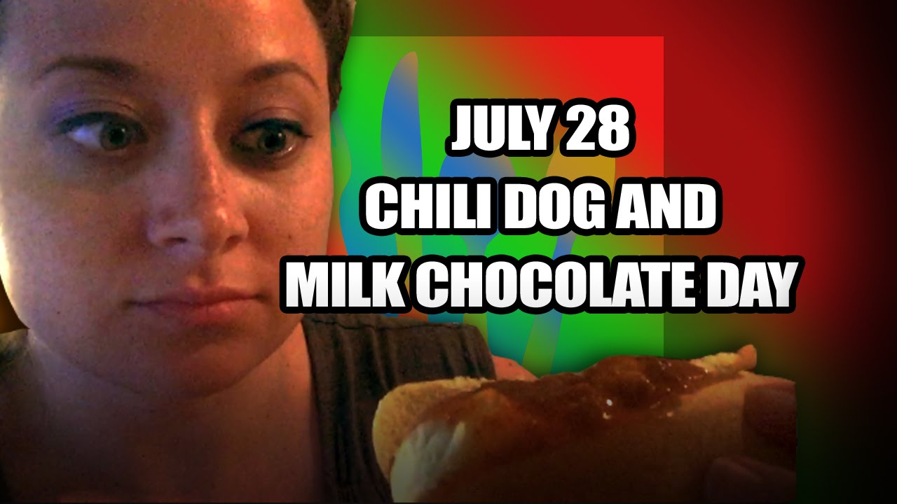 July 28 National Chili Dog and National Milk Chocolate Day YouTube