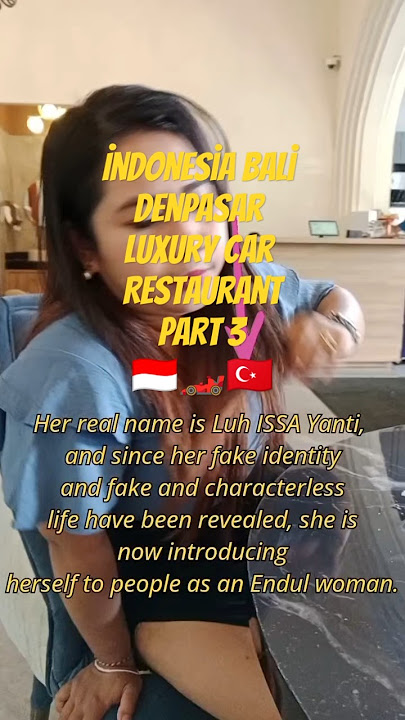 Indonesia Bali Denpasar Luxury Car Restaurant with Fake Lier Endul Woman Gex LUH ISSA Yanti 🇮🇩🏎️🇹🇷