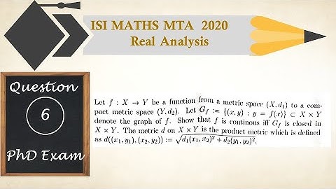 ISI Maths MTA 2020 Solutions| Question 6 | Topology | Continuity | Closed | Graph |Projection|Metric
