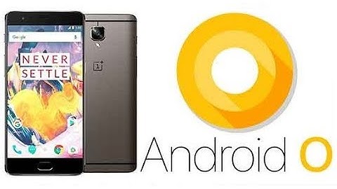 Android O Update for OnePlus 3/3T - Latest News