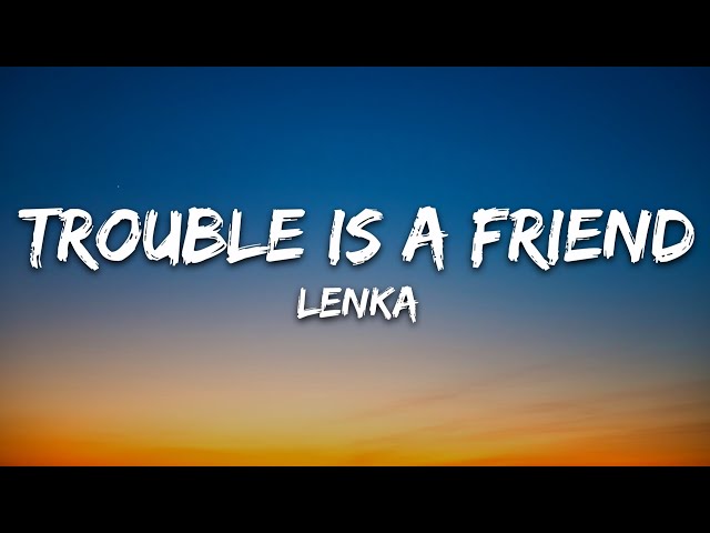 Lenka - Trouble Is A Friend (Lyrics) class=