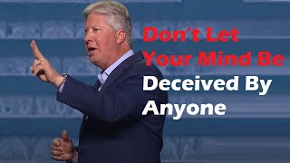 (SPECIAL MESSAGE) Don't Let Your Mind Be Deceived By Anyone  | Pastor Robert Morris | MUST WATCH
