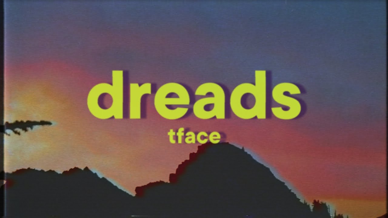 TFace - Dreads [Lyrics] - YouTube