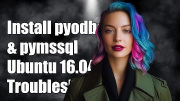 How to Install pyodbc and pymssql on Ubuntu 16.04: Troubleshooting Guide